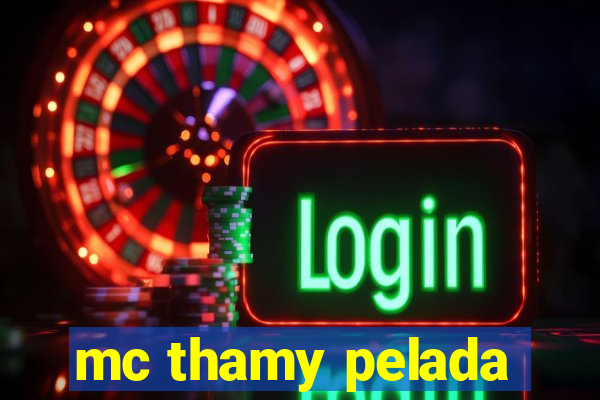 mc thamy pelada